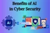 Benefits of AI in Cyber Security – Simple Guide for Beginners - Post Thumbnail