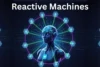 Reactive Machines: The Foundation of AI Decision Making - Post Thumbnail